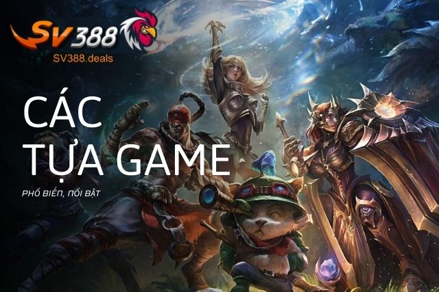 Các tựa game phổ biến, nổi bật